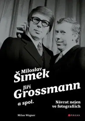 Šimek, Grossmann a spol.: Návrat nejen ve fotografiích - Milan Wágner