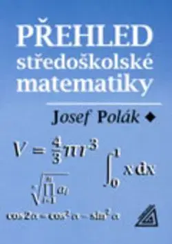 Přehled středoškolské matematiky - Josef Polák
