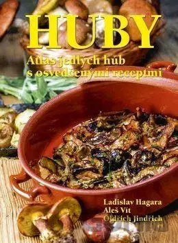 Huby Atlas jedlých húb s osvedčenými recepty - Ladislav Hagara, Vít Aleš, Oldřich Jindřich