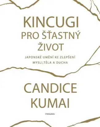 Kintsugi pro šťastný život - Candice Kumai