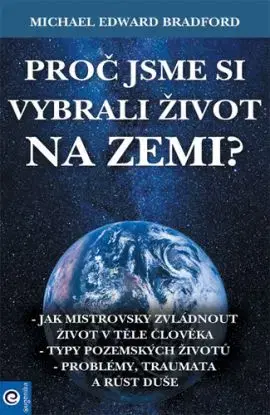 Proč jsme si vybrali život na Zemi? - Michael Edward Bradford