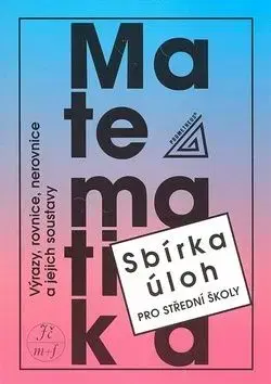 Matematika Výrazy, rovnice, nerovnice a jejich soustavy - František Janeček