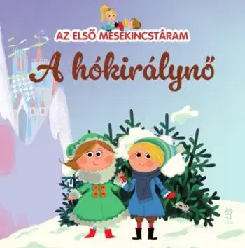 Az első mesekincstáram 25: A hókirálynő - Maria Cecilia Cavallone, Kinga Csapody