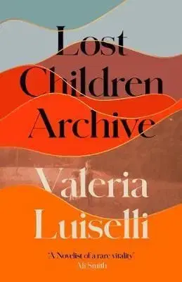 Lost Children Archive - Valeria Luiselli
