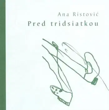 Pred tridsiatkou - Ana Ristovič