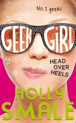 Geek Girl (5) - Head Over Heels - Holly Smale