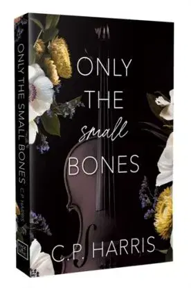 Only the Small Bones - C.P. Harris