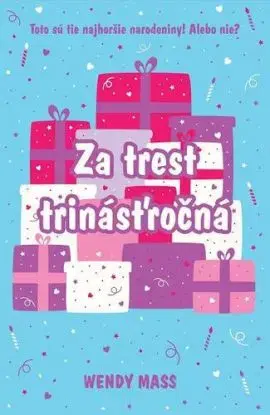 Narodeniny 3: Za trest trinásťročná - Wendy Mass