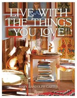 Live With The Things You Love - Mary Randolph Carter