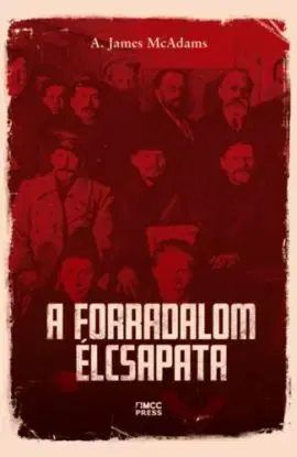 A forradalom élcsapata - McAdams A. James