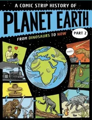 A Comic Strip History of Planet Earth: Part 2 From Dinosaurs to Now - Anna Claybourne