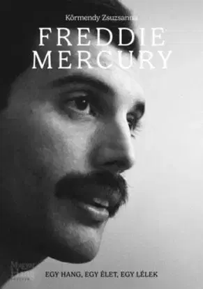 Freddie Mercury - Egy hang, egy élet, egy lélek - Zsuzsanna Körmendy