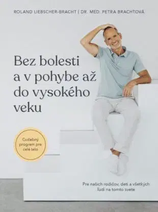 Bez bolesti a v pohybe až do vysokého veku - Petra Brachtová, Roland Liebscher-Bracht, Erika Ridziová