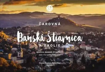 Čarovná Banská Štiavnica a okolie - Klaudia Mináčová, Martin Kmeť