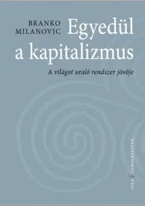 Egyedül a kapitalizmus - Branko Milanovic