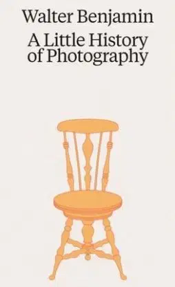 Walter Benjamin: A Little History of Photography - Walter Benjamin