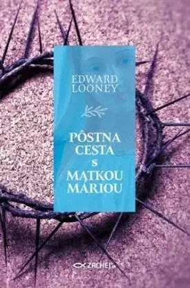 Pôstna cesta s Matkou Máriou - Edward Looney