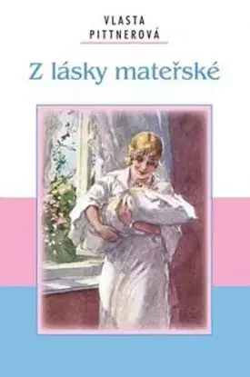 Z lásky mateřské - Vlasta Pittnerová