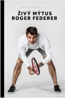 Živý mýtus Roger Federer - Milan Hanuš