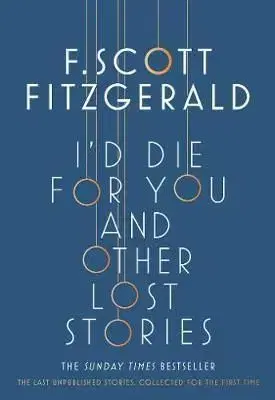 I'd Die for You - And Other Lost Stories - Francis Scott Fitzgerald