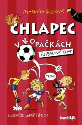 Chlapec v kopačkách: Futbalový kemp - Markéta Bolfová, Lukáš Fibrich
