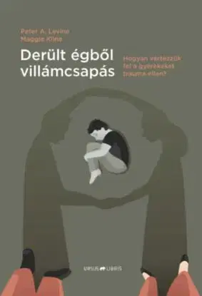 Derült égből villámcsapás - Hogyan vértezzük fel a gyerekeket trauma ellen? - Peter A. Levine, Maggie Klineová