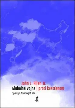 Globálna vojna proti kresťanom - John L. Allen