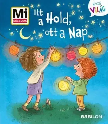 Mi MICSODA Kicsi Világ 15. - Itt a Hold, ott a Nap. - Alexandra Fabischová