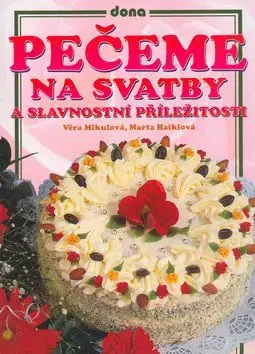 Pečeme na svatby a slavnostní příležitosti - Věra Mikulová