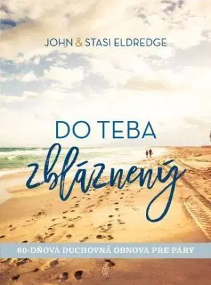 Do teba zbláznený - John Eldredge, Stasi Eldredge
