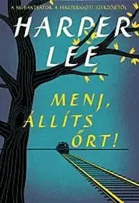 Menj, állíts őrt! - Harper Lee