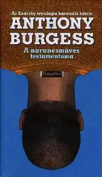 A narancsműves testamentuma - Anthony Burgess