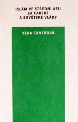 Islám ve Střední Asii za carské a sovětské vlády - Věra Exnerová