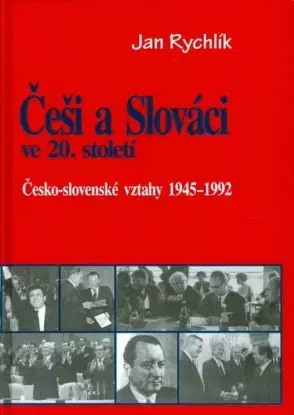 Česi a Slováci ve 20. století 1945-1992 - Jan Rychlík