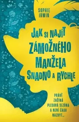 Jak si najít zámožného manžela snadno a rychle - Sophie Irwin