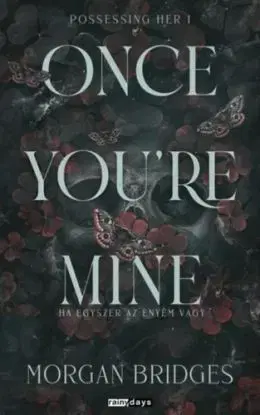 Once You're Mine - Ha egyszer az enyém vagy - Éldekorált kiadás - Morgan Bridges