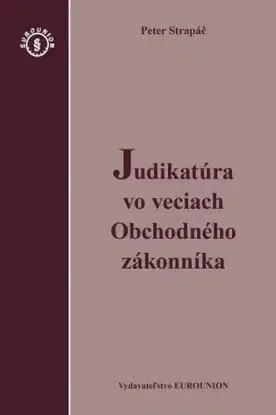 Judikatúra vo veciach Obchodného zákonníka - Peter Strapáč