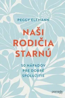 Naši rodičia starnú - Peggy Elfmann