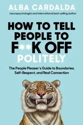 How to Tell People to F**k Off Politely - Alba Cardalda