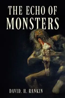The Echo of Monsters - David. H. Rankin