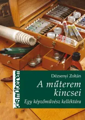 A műterem kincsei - Egy képzőművész kelléktára - Zoltán Dézsenyi