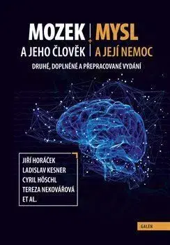 Mozek a jeho člověk, mysl a její nemoc, 2. doplněné a přepracované vydání - Jiří Horáček, Ladislav Kesner