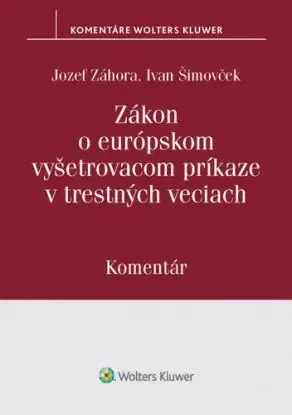 Zákon o európskom vyšetrovacom príkaze v trestných veciach - Komentár - Jozef Záhora, Ivan Šimovček