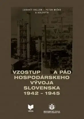 Vzostup a pád hospodárskeho vývoja Slovenska 1942 - 1945 - Peter Mičko
