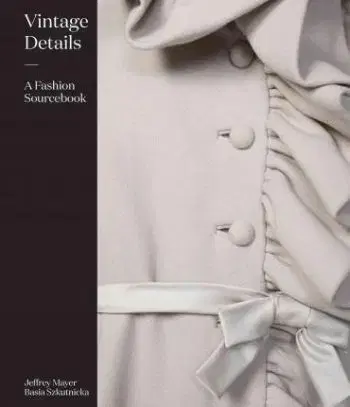 Vintage Details A Fashion Sourcebook - Jeffrey Mayer, Basia Szkutnicka