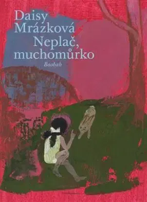 Neplač, muchomůrko - Daisy Mrázková