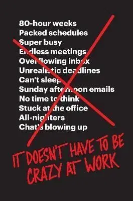It Doesn't Have to Be Crazy at Work - Jason Fried, David Heinemeier Hansson