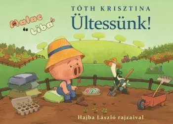Malac és Liba 12. - Ültessünk! - Krisztina Tóth