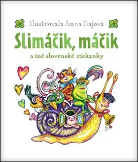 Slimáčik máčik a iné slovenské riekanky - Anna Gajová