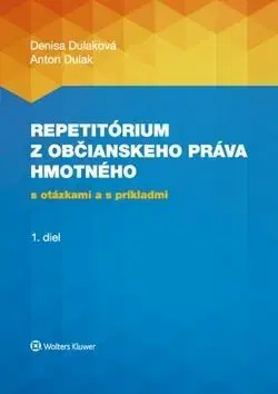 Repetitórium z občianskeho práva hmotného s otázkami a s príkladmi - 1. diel - Denisa Dulaková, Anton